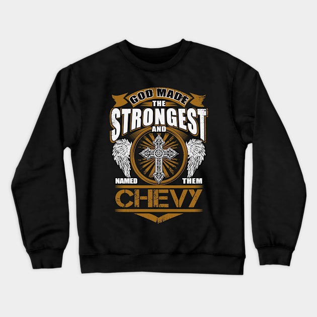 Chevy Name T Shirt - God Found Strongest And Named Them Chevy Gift Item Crewneck Sweatshirt by reelingduvet